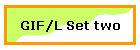 GIF/L Set two