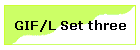 GIF/L Set three