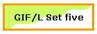 GIF/L Set five