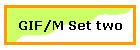 GIF/M Set two